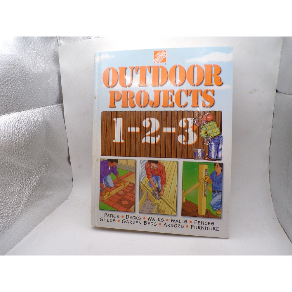 Home Depot Outdoor Projects 1-2-3 DIY Guide Hardcover Decks Patios Sheds Fences